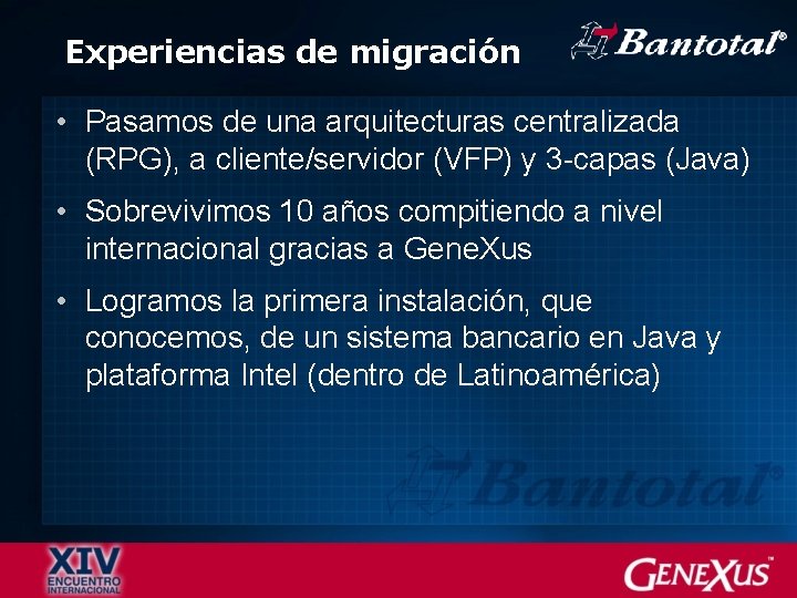 Experiencias de migración • Pasamos de una arquitecturas centralizada (RPG), a cliente/servidor (VFP) y