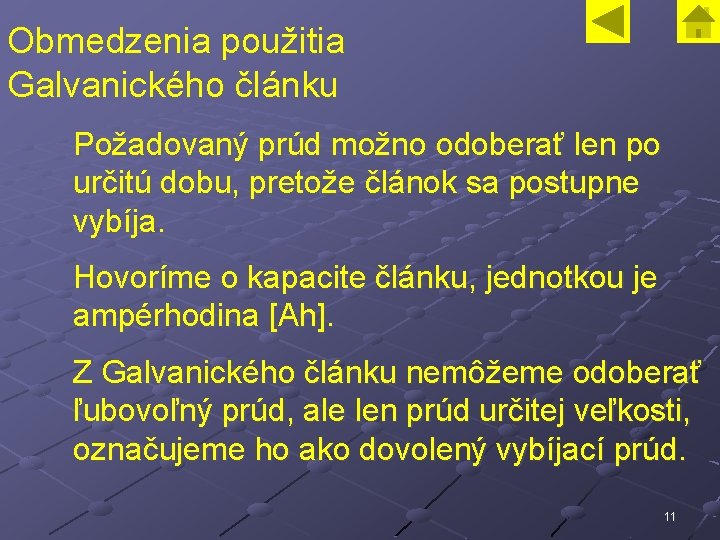 Obmedzenia použitia Galvanického článku Požadovaný prúd možno odoberať len po určitú dobu, pretože článok