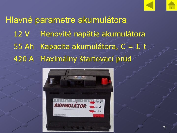 Hlavné parametre akumulátora 12 V Menovité napätie akumulátora 55 Ah Kapacita akumulátora, C =