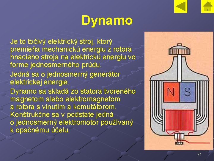 Dynamo Je to točivý elektrický stroj, ktorý premieňa mechanickú energiu z rotora hnacieho stroja