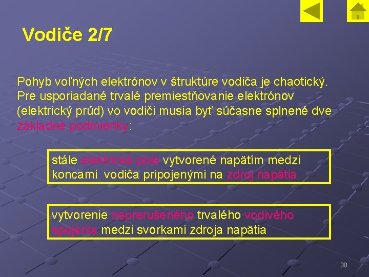 Vodiče 2/7 Pohyb voľných elektrónov v štruktúre vodiča je chaotický. Pre usporiadané trvalé premiestňovanie