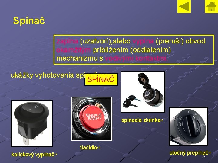 Spínač zapína (uzatvorí), alebo vypína (preruší) obvod okamžitým priblížením (oddialením) mechanizmu s vodivými kontaktmi.