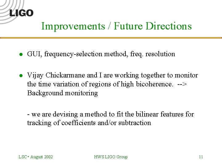 Improvements / Future Directions l GUI, frequency-selection method, freq. resolution l Vijay Chickarmane and