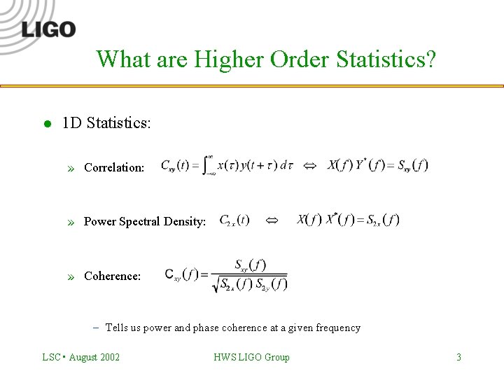 What are Higher Order Statistics? l 1 D Statistics: » Correlation: » Power Spectral