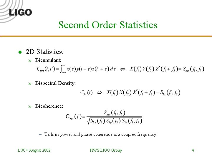 Second Order Statistics l 2 D Statistics: » Bicumulant: » Bispectral Density: » Bicoherence: