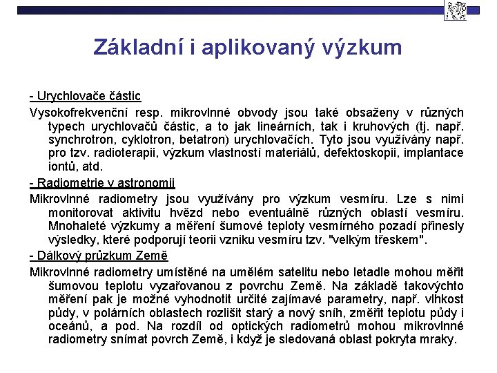 Základní i aplikovaný výzkum - Urychlovače částic Vysokofrekvenční resp. mikrovlnné obvody jsou také obsaženy