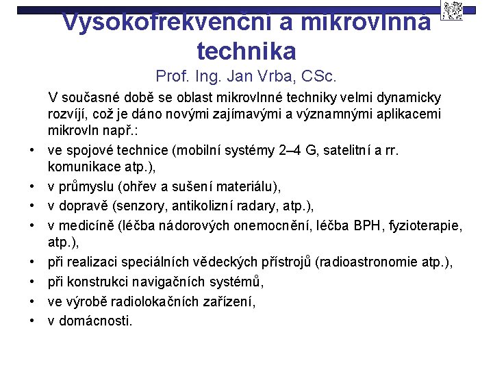 Vysokofrekvenční a mikrovlnná technika Prof. Ing. Jan Vrba, CSc. • • V současné době