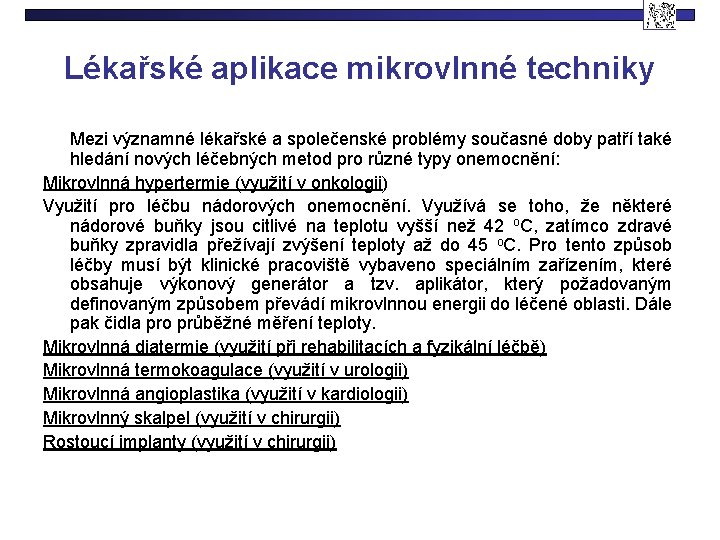 Lékařské aplikace mikrovlnné techniky Mezi významné lékařské a společenské problémy současné doby patří také