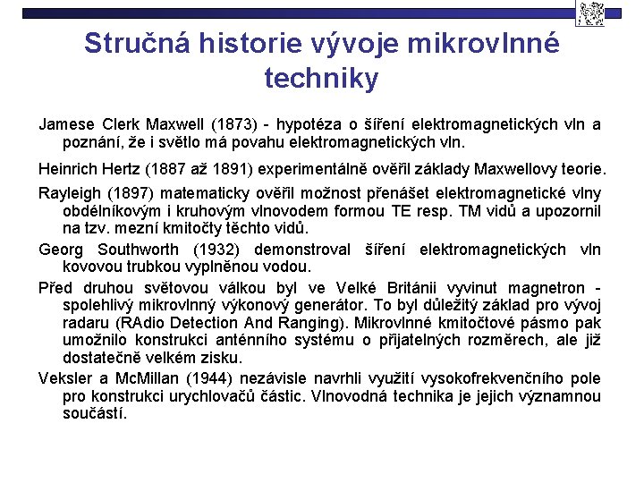 Stručná historie vývoje mikrovlnné techniky Jamese Clerk Maxwell (1873) - hypotéza o šíření elektromagnetických