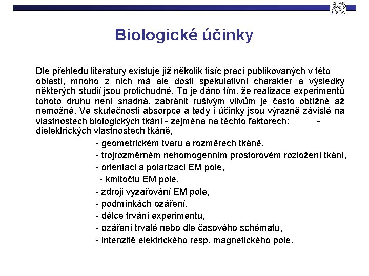 Biologické účinky Dle přehledu literatury existuje již několik tisíc prací publikovaných v této oblasti,