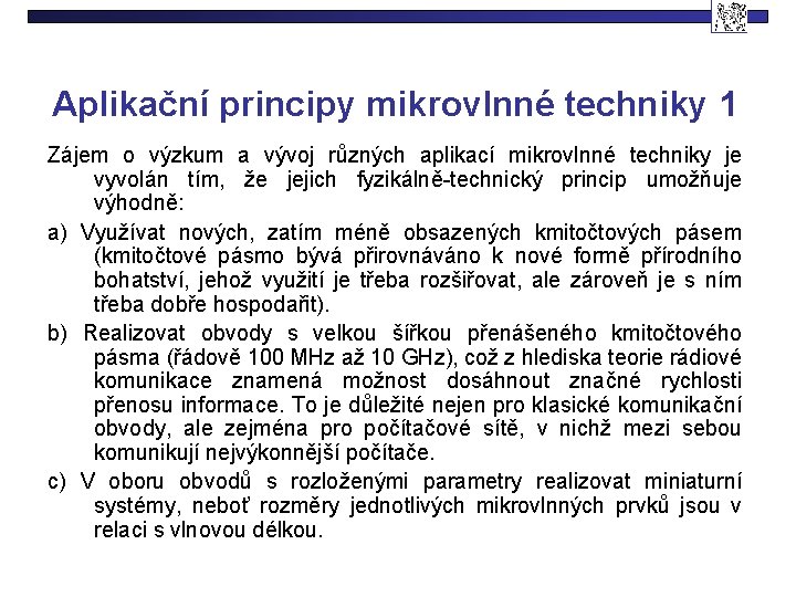 Aplikační principy mikrovlnné techniky 1 Zájem o výzkum a vývoj různých aplikací mikrovlnné techniky