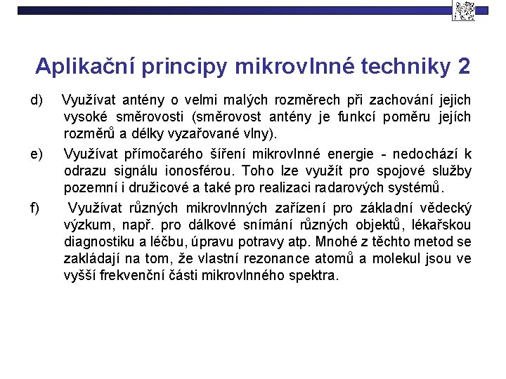 Aplikační principy mikrovlnné techniky 2 d) e) f) Využívat antény o velmi malých rozměrech