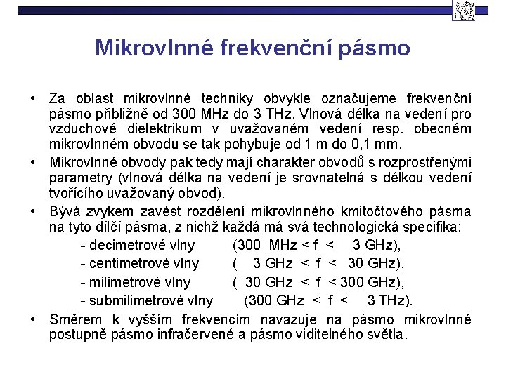 Mikrovlnné frekvenční pásmo • Za oblast mikrovlnné techniky obvykle označujeme frekvenční pásmo přibližně od