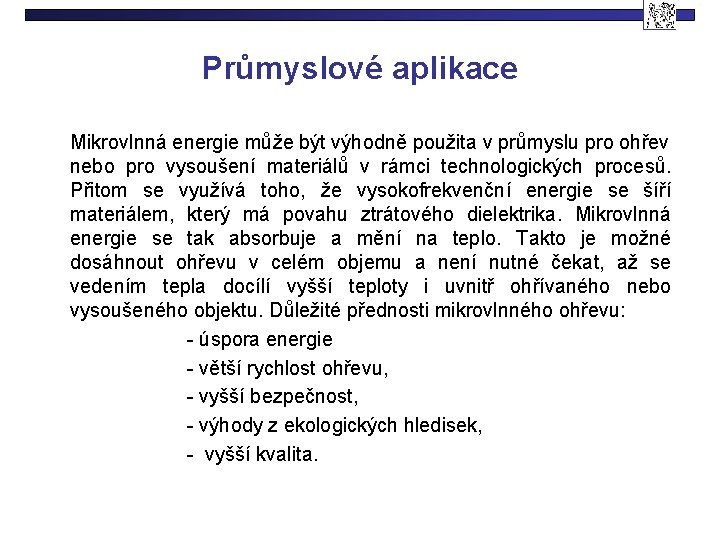 Průmyslové aplikace Mikrovlnná energie může být výhodně použita v průmyslu pro ohřev nebo pro