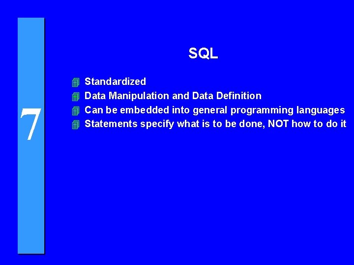 SQL 7 4 4 Standardized Data Manipulation and Data Definition Can be embedded into