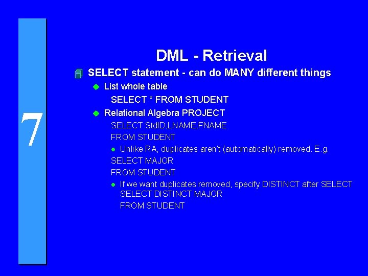 DML - Retrieval 4 SELECT statement - can do MANY different things List whole