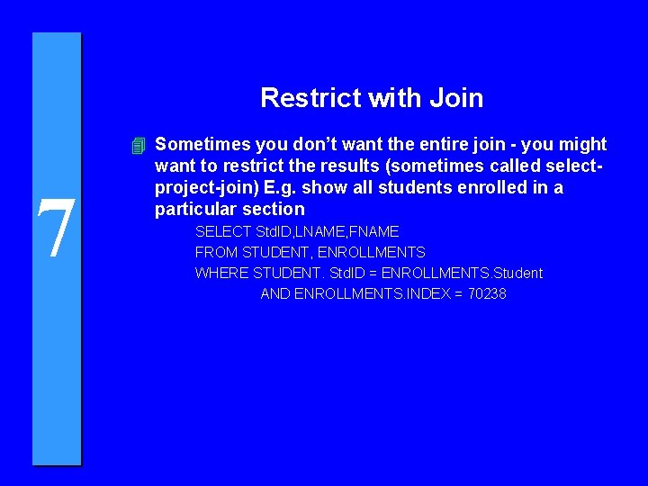 Restrict with Join 7 4 Sometimes you don’t want the entire join - you