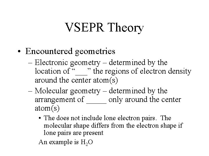 VSEPR Theory • Encountered geometries – Electronic geometry – determined by the location of