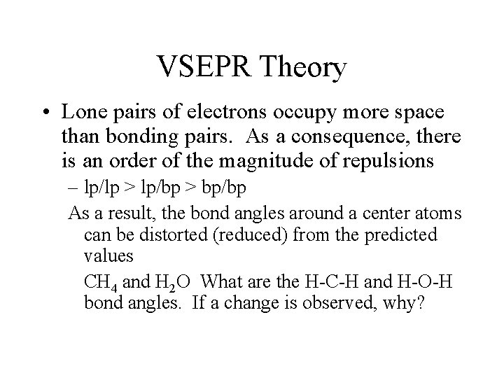 VSEPR Theory • Lone pairs of electrons occupy more space than bonding pairs. As