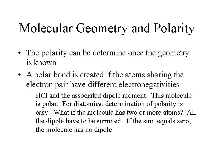 Molecular Geometry and Polarity • The polarity can be determine once the geometry is