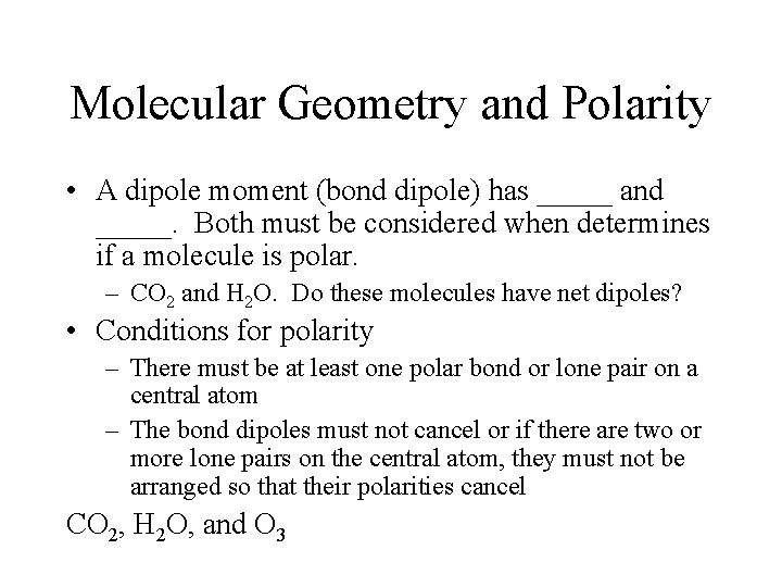 Molecular Geometry and Polarity • A dipole moment (bond dipole) has _____ and _____.