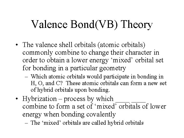 Valence Bond(VB) Theory • The valence shell orbitals (atomic orbitals) commonly combine to change