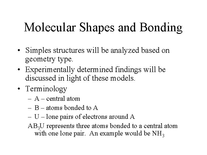 Molecular Shapes and Bonding • Simples structures will be analyzed based on geometry type.