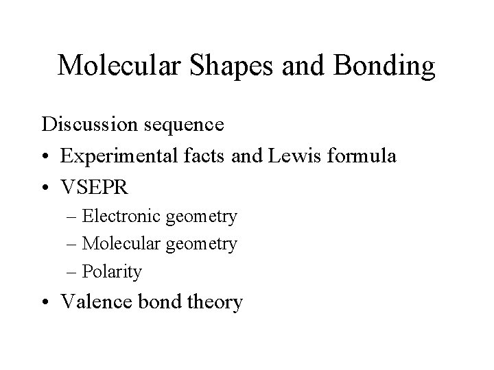Molecular Shapes and Bonding Discussion sequence • Experimental facts and Lewis formula • VSEPR