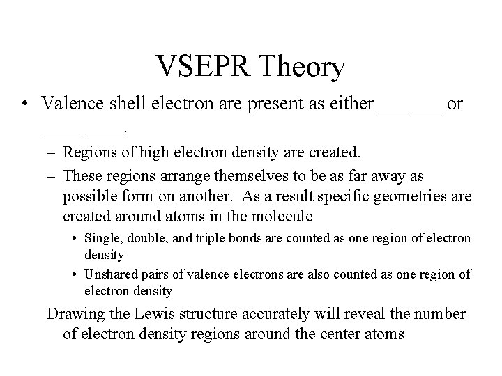 VSEPR Theory • Valence shell electron are present as either ___ or ____. –