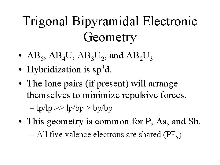 Trigonal Bipyramidal Electronic Geometry • AB 5, AB 4 U, AB 3 U 2,