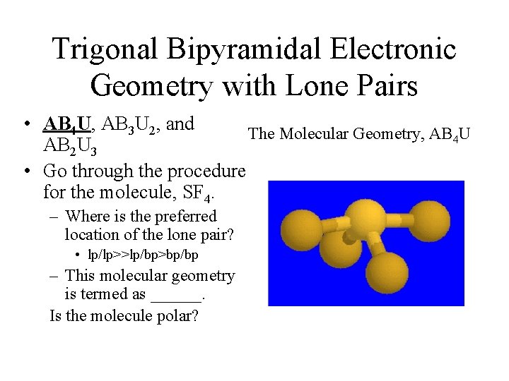 Trigonal Bipyramidal Electronic Geometry with Lone Pairs • AB 4 U, AB 3 U