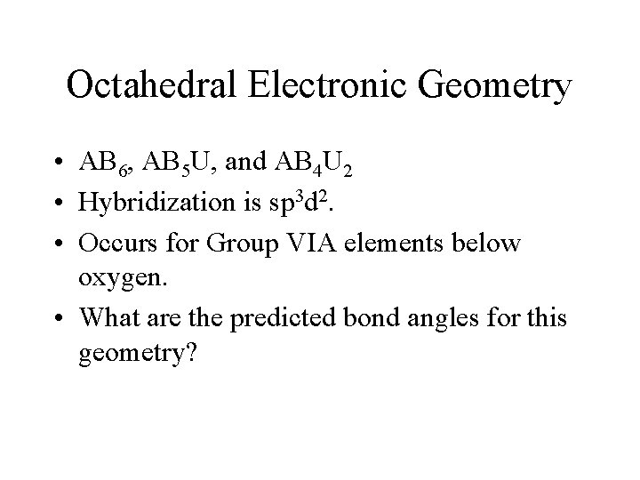 Octahedral Electronic Geometry • AB 6, AB 5 U, and AB 4 U 2