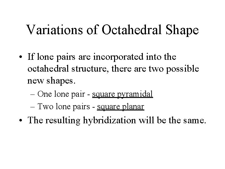 Variations of Octahedral Shape • If lone pairs are incorporated into the octahedral structure,