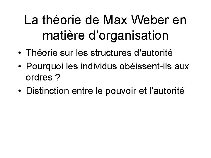 La théorie de Max Weber en matière d’organisation • Théorie sur les structures d’autorité