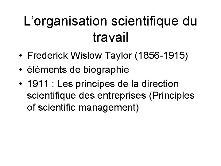 L’organisation scientifique du travail • Frederick Wislow Taylor (1856 -1915) • éléments de biographie