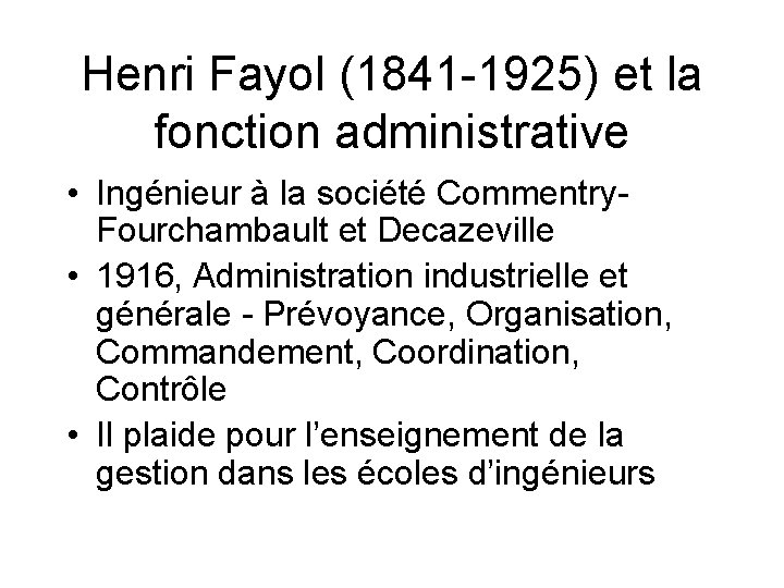 Henri Fayol (1841 -1925) et la fonction administrative • Ingénieur à la société Commentry.