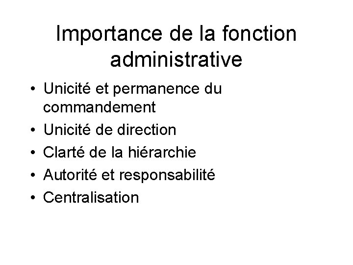 Importance de la fonction administrative • Unicité et permanence du commandement • Unicité de