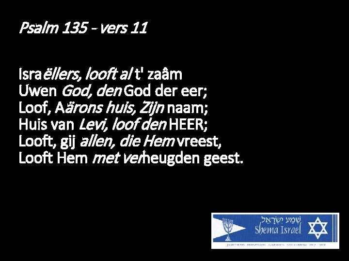 Psalm 135 - vers 11 Israëllers, looft al t' zaâm Uwen God, den God