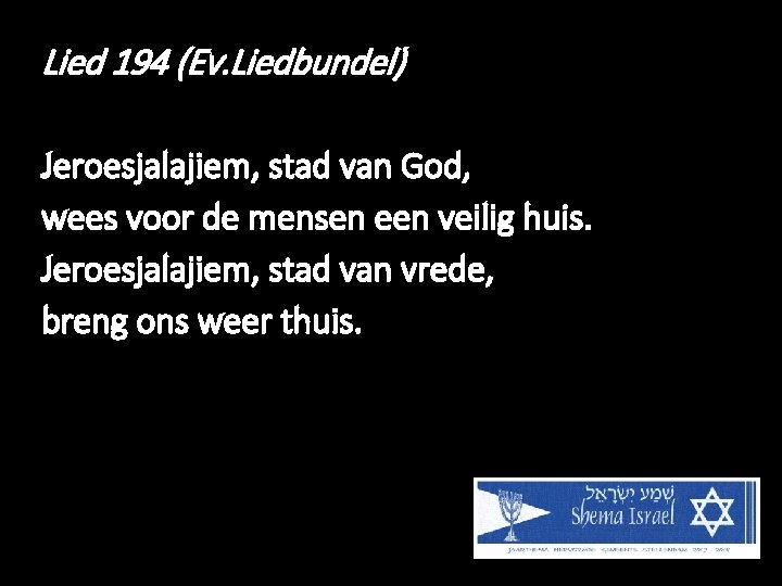 Lied 194 (Ev. Liedbundel) Jeroesjalajiem, stad van God, wees voor de mensen een veilig