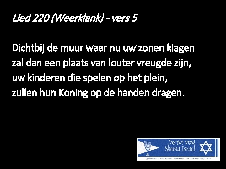 Lied 220 (Weerklank) - vers 5 Dichtbij de muur waar nu uw zonen klagen