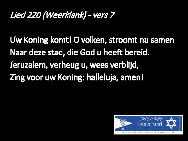 Lied 220 (Weerklank) - vers 7 Uw Koning komt! O volken, stroomt nu samen