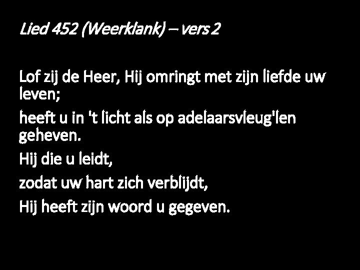 Lied 452 (Weerklank) – vers 2 Lof zij de Heer, Hij omringt met zijn