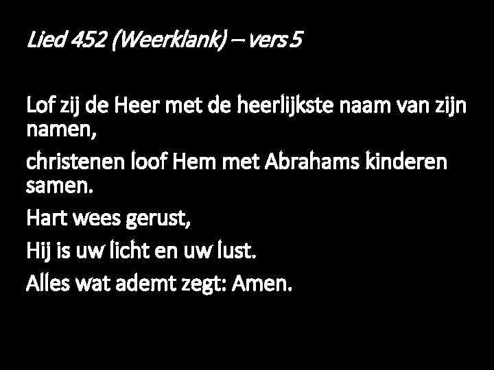 Lied 452 (Weerklank) – vers 5 Lof zij de Heer met de heerlijkste naam