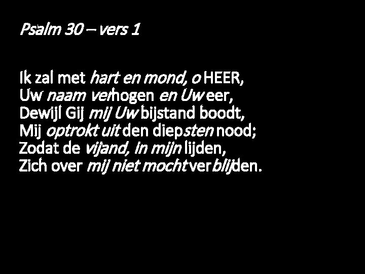 Psalm 30 – vers 1 Ik zal met hart en mond, o HEER, Uw