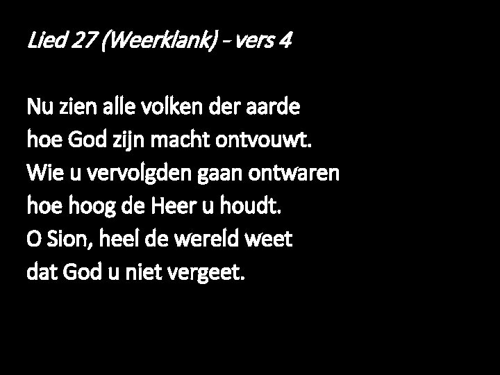 Lied 27 (Weerklank) - vers 4 Nu zien alle volken der aarde hoe God