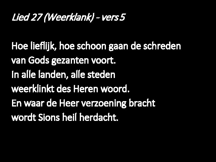 Lied 27 (Weerklank) - vers 5 Hoe lieflijk, hoe schoon gaan de schreden van