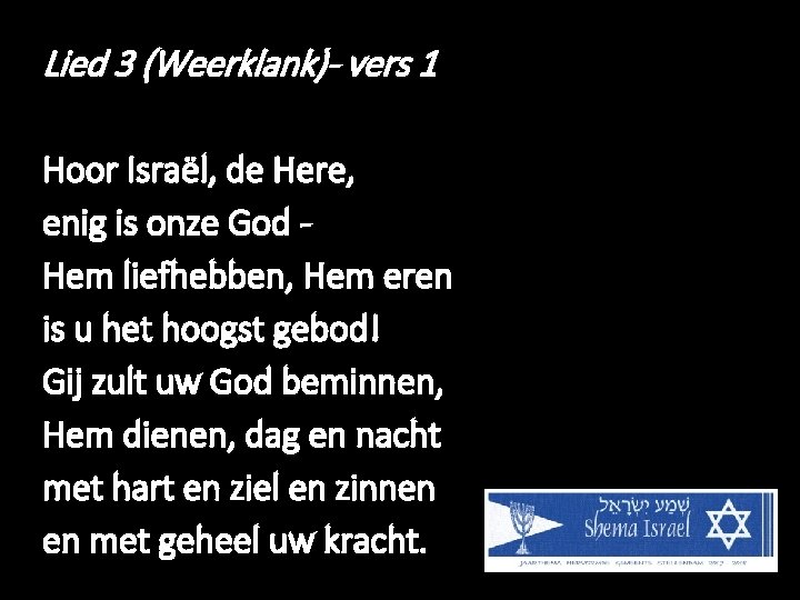 Lied 3 (Weerklank)- vers 1 Hoor Israël, de Here, enig is onze God -