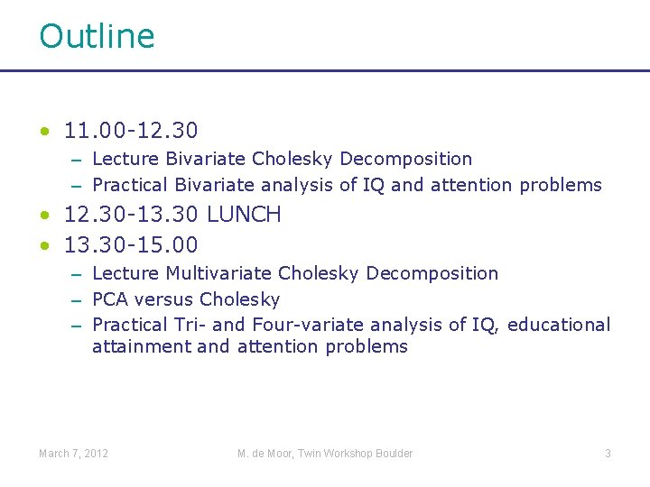 Outline • 11. 00 -12. 30 – Lecture Bivariate Cholesky Decomposition – Practical Bivariate