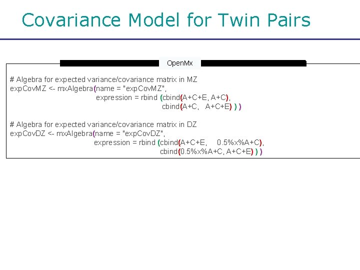 Covariance Model for Twin Pairs Open. Mx # Algebra for expected variance/covariance matrix in