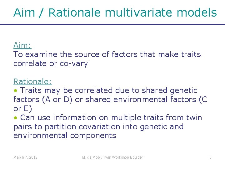 Aim / Rationale multivariate models Aim: To examine the source of factors that make